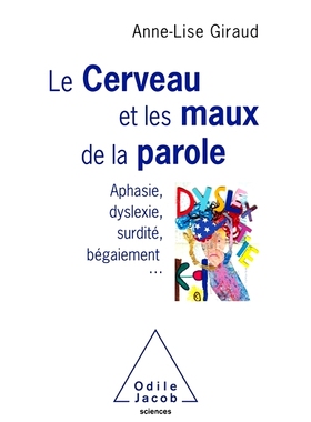 预订 Le cerveau et les maux de la parole : aphasie, dyslexie, surdité, bégaiement... 大脑和语言障碍：失语症、阅读障碍