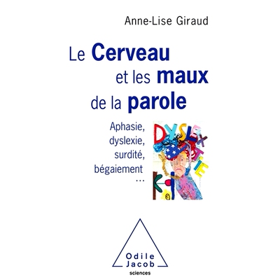预订 Le cerveau et les maux de la parole : aphasie, dyslexie, surdité, bégaiement... 大脑和语言障碍：失语症、阅读障碍