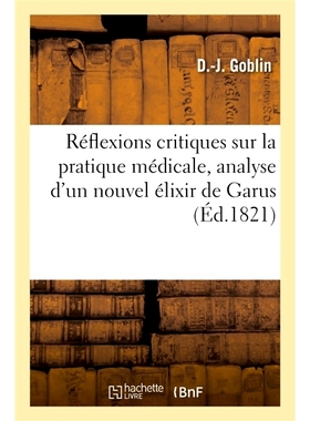预订 Réflexions critiques sur la pratique médicale, analyse d’un nouvel élixir de Garus 对*实践的批判性反思，对新