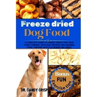 预订 Freeze dried Dog Food: A complete guide to freeze treats for your furry friends with easy recipes for Growing Pups,