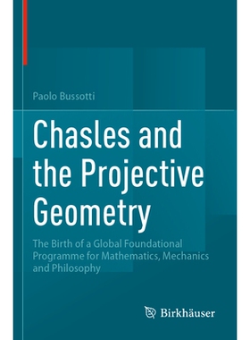 预订 Chasles and the Projective Geometry: The Birth of a Global Foundational Programme for Mathematics, Mechanics and Ph