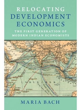 预订 Relocating Development Economics: The First Generation of Modern Indian Economists 重新定位发展经济学：*代现代印
