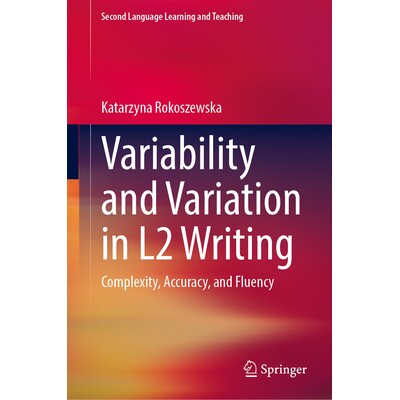 预订 Variability and Variation in L2 Writing: Complexity, Accuracy, and Fluency 第2语言写作的变异性与变异：复杂性、准确