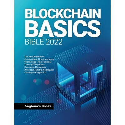 预订 Blockchain Basics Bible 2022: The Best Beginner’s Guide About Cryptocurrency Technology- Non-Fungible Token (NFTs)