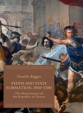 【预订】Feuds and State Formation, 1550-1700: The Backcountry of the Republic of Genoa