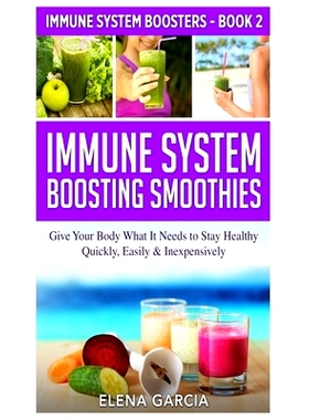 预订 Immune System Boosting Smoothies: Give Your Body What It Needs to Stay Healthy - Quickly, Easily & Inexpensively
