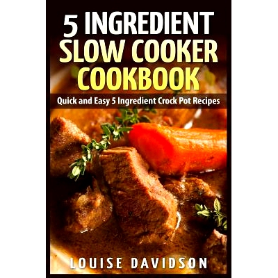 预订 5 Ingredient Slow Cooker Cookbook: Quick and Easy 5 Ingredient Crock Pot Recipes: 9781507849415