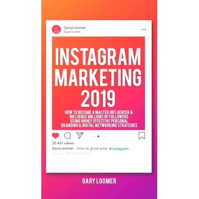 预订 Instagram Marketing 2019: How to Become a Master Influencer & Influence Millions of Followers Using Highly Effectiv