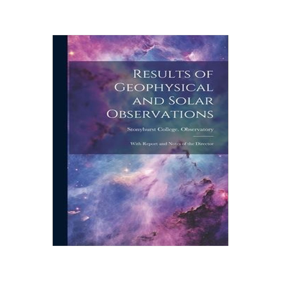 [预订]Results of Geophysical and Solar Observations: With Report and Notes of the Director 9781020361265