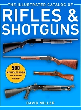预订 The Illustrated Catalog of Rifles and Shotguns: 500 Historical to Modern Long-Barreled Firearms *和霰弹枪图解目录：