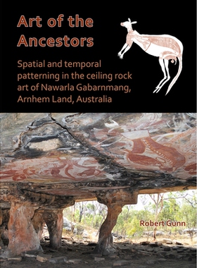 预订 Art of the Ancestors: Spatial and temporal patterning in the ceiling rock art of Nawarla Gabarnmang, Arnhem Land, A
