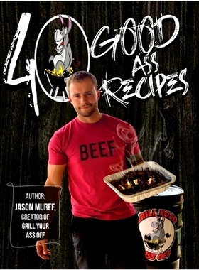 预订 40 Good Ass Recipes: 40 Good ASS Recipes created by Grill Your Ass Off CEO Jason Murff. Cook better, faster, and ta