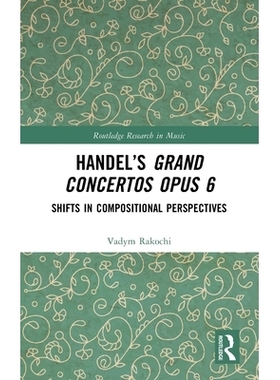 预订 Handel’s Grand Concertos Op. 6: Shifts in Compositional Perspectives: 9781032983486