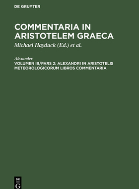 【预订】Alexandri in Aristotelis Meteorologicorum libros commentaria 9783111068817