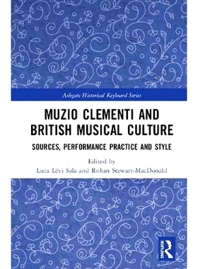 预订 Muzio Clementi and British Musical Culture: Sources, Performance Practice and Style 穆齐奥·克莱门蒂与英国音乐文化