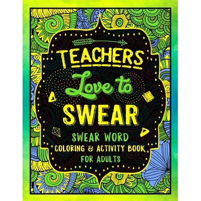 预订 Teachers Love to Swear: Swear Word Coloring & Activity Book with Teaching Related Cussing: 9781690909200
