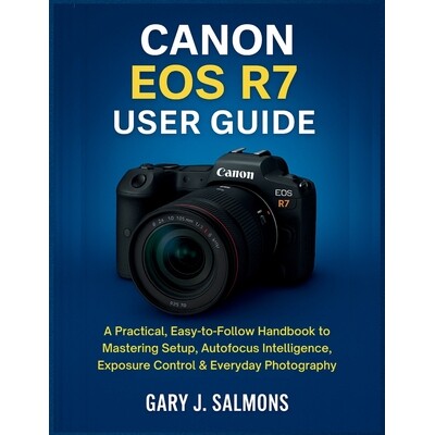 预订 Canon EOS R7 User Guide: A Practical, Easy-to-Follow Handbook to Mastering Setup, Autofocus Intelligence, Exposure