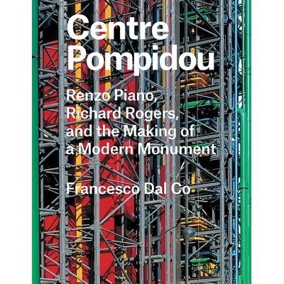 预订 Centre Pompidou: Renzo Piano, Richard Rogers, and the Making of a Modern Monument 蓬皮杜中心：皮亚诺、理查德·罗杰
