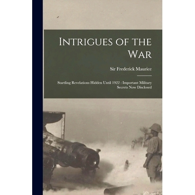 预订 Intrigues of the War: Startling Revelations Hidden Until 1922: Important Military Secrets Now Disclosed: 9781014816