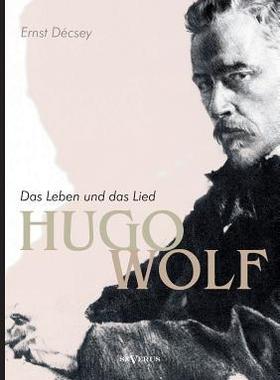 [预订]Hugo Wolf - Das Leben Und Das Lied. Biographie 9783863475260