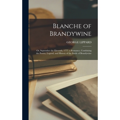 预订 Blanche of Brandywine: Or, September the Eleventh, 1777. a Romance, Combining the Poetry, Legend, and History of th