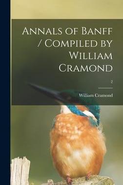 [预订]Annals of Banff / Compiled by William Cramond; 2 9781013917110