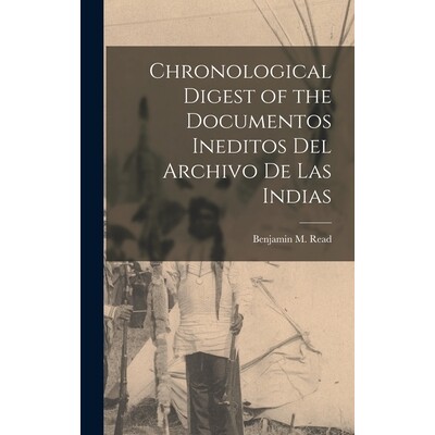 预订 Chronological Digest of the Documentos Ineditos Del Archivo De Las Indias 9781017162325