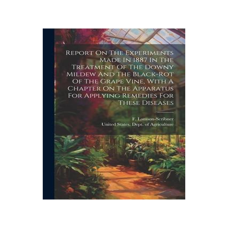 [预订]Report On The Experiments Made In 1887 In The Treatment Of The Downy Mildew And The Black-rot Of The 9781021846273