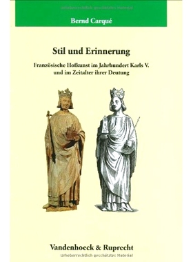 预订 Stil und Erinnerung: Französische Hofkunst im Jahrhundert Karls V. und im Zeitalter ihrer Deutung 风格与记忆：查理
