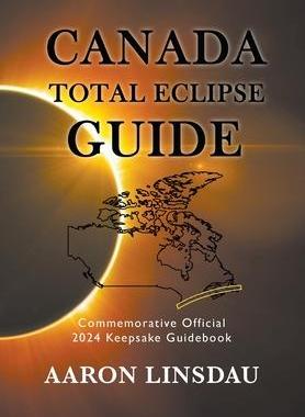 [预订]Canada Total Eclipse Guide: Commemorative Official 2024 Keepsake Guidebook 9781649220745