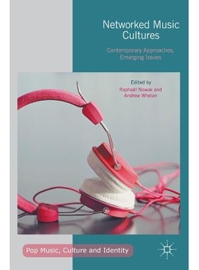 预订 Networked Music Cultures: Contemporary Approaches, Emerging Issues 网络音乐文化：现代方法、新出现的问题: 9781137582