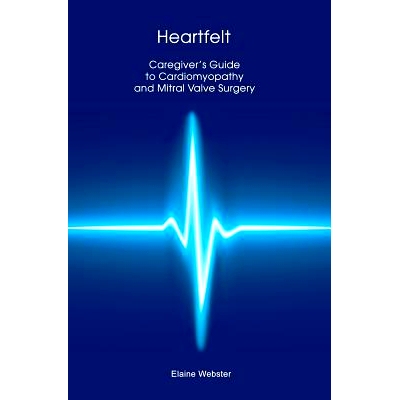 预订 Heartfelt: Caregiver’s Guide to Cardiomyopathy and Mitral Valve Surgery: 9781463753115