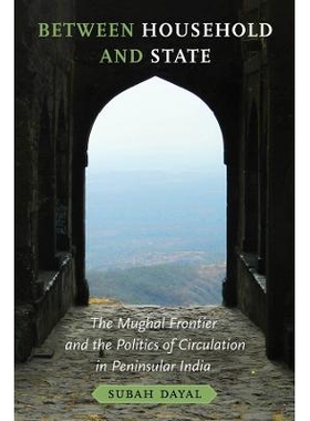 预订 Between Household and State: The Mughal Frontier and the Politics of Circulation in Peninsular India 家庭与国家之间