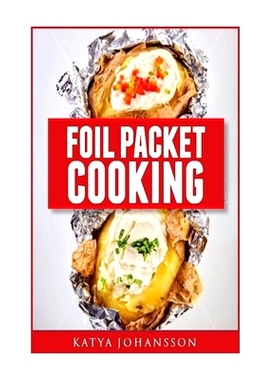 预订 Foil Packet Cooking: Top 50 Foil Packet Recipes For Camping, Outdoor Grilling, And Ovens: 9781537165523