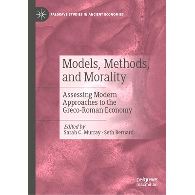 预订 Models, Methods, and Morality: Assessing Modern Approaches to the Greco-Roman Economy 模式、方法与道德：评估希腊罗