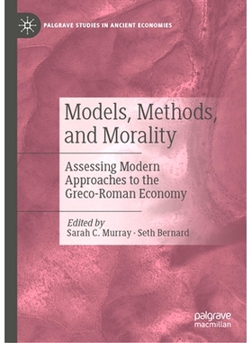 预订 Models, Methods, and Morality: Assessing Modern Approaches to the Greco-Roman Economy 模式、方法与道德：评估希腊罗