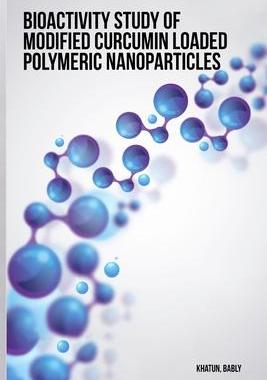 [预订]Bioactivity study of modified curcumin loaded polymeric nanoparticles 9781805455288