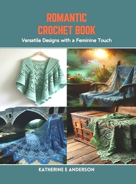 预订 Romantic Crochet Book: Versatile Designs with a Feminine Touch: 9798873483235