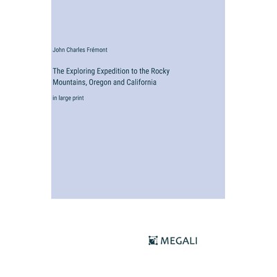 预订 The Exploring Expedition to the Rocky Mountains, Oregon and California: in large print: 9783387326710