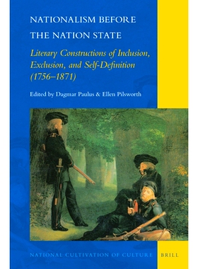 预订 Nationalism before the Nation State: Literary Constructions of Inclusion, Exclusion, and Self-Definition (1756–187