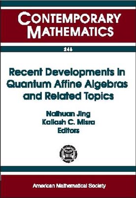 【预售】Recent Developments in Quantum Affine Algebras and Related Topics