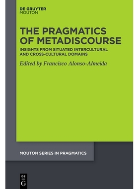 预订 The Pragmatics of Metadiscourse: Insights from Situated Intercultural and Cross-cultural Domains 元话语的语用学：来