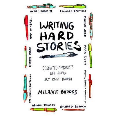 预订 Writing Hard Stories: Celebrated Memoirists Who Shaped Art from Trauma写艰难的故事：塑造创伤艺术的*回忆录: 97808