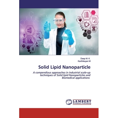 预订 Solid Lipid Nanoparticle: A compendious approaches in industrial scale-up techniques of Solid lipid Nanoparticles a