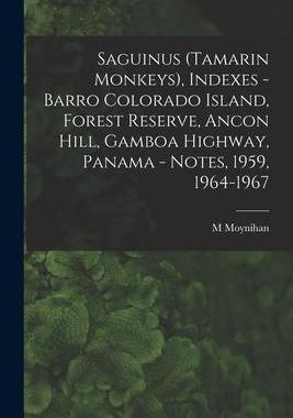 [预订]Saguinus (Tamarin Monkeys), Indexes - Barro Colorado Island, Forest Reserve, Ancon Hill, Gamboa High 9781015270220