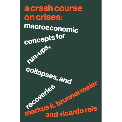现货 A Crash Course on Crises: Macroeconomic Concepts for Run-Ups, Collapses, and Recoveries 危机关键领域速成课程:宏观经
