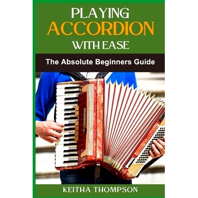预订 Playing Accordion with Ease: A Step-By-Step Beginner’s Guide To Mastering Techniques, Songs, And Styles Quickly An