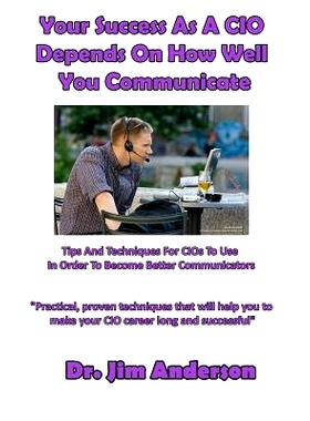 预订 Your Success As A CIO Depends On How Well You Communicate: Tips And Techniques For CIOs To Use In Order To Become B