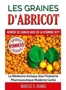 预订 Les Graines D’Abricot - Remede de Cancer Avec de La Vitamine B17 ? 杏子 - 含有维生素 B17 的癌症疗法？: 97823220320