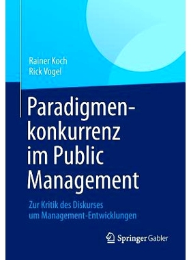 预订 Paradigmenkonkurrenz im Public Management: Zur Kritik des Diskurses um Management-Entwicklungen 范式竞争的公共管理